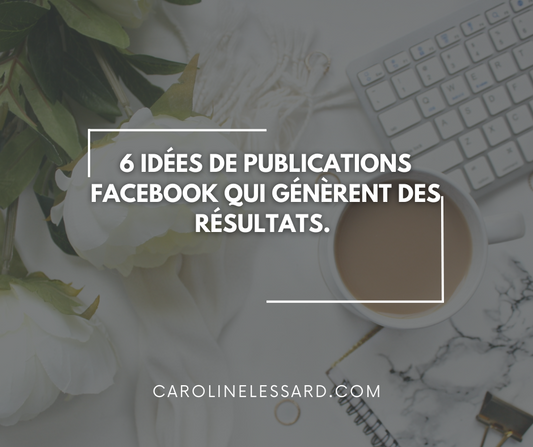 6 idées de publications Facebook qui génèrent des résultats