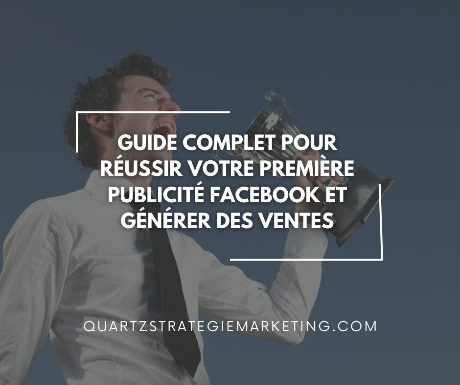 Guide complet pour réussir votre première publicité Facebook et générer des ventes