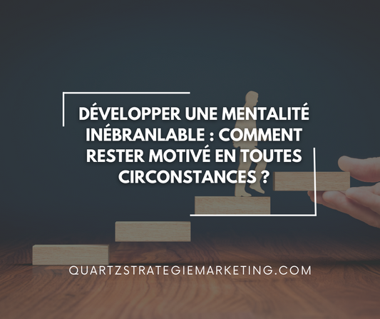 Développer une mentalité inébranlable : Comment rester motivé en toutes circonstances