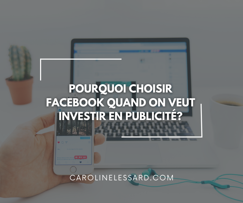 Pourquoi choisir Facebook quand on veut investir en publicité?