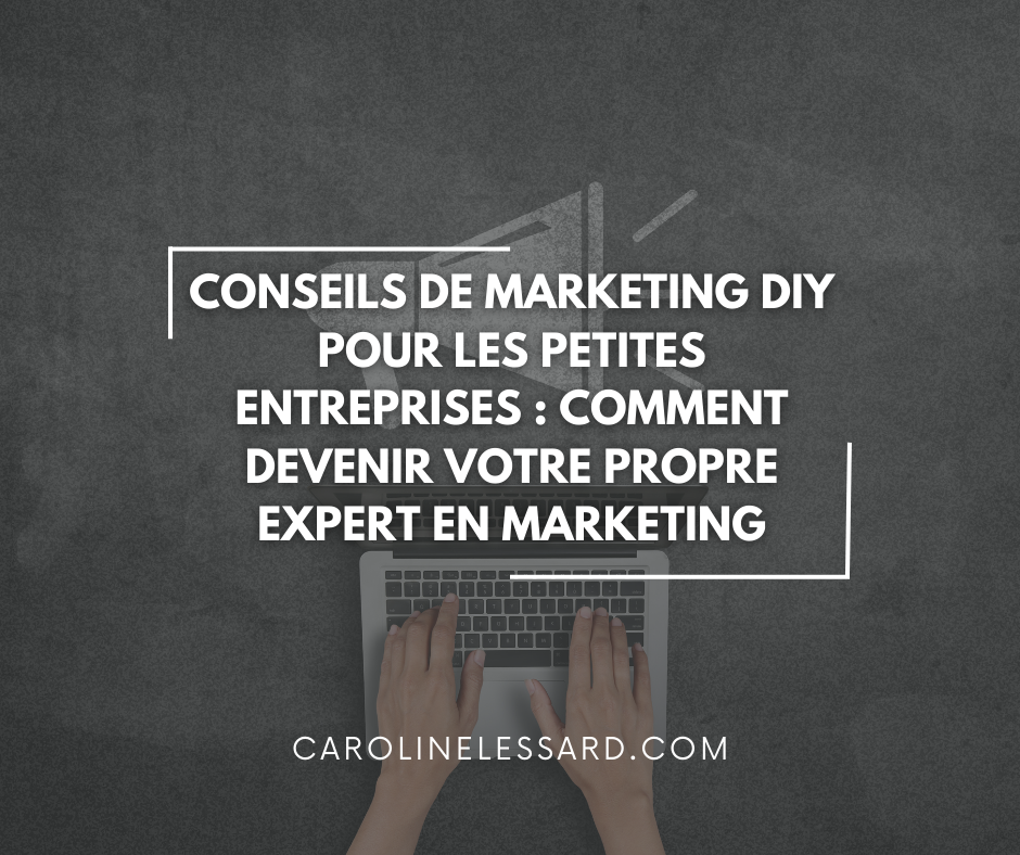 Conseils de marketing DIY pour les petites entreprises : Comment devenir votre propre expert en marketing