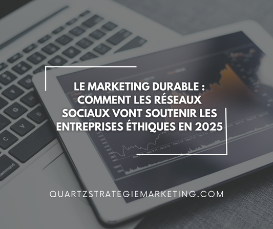 Le marketing durable : comment les réseaux sociaux vont soutenir les entreprises éthiques en 2025