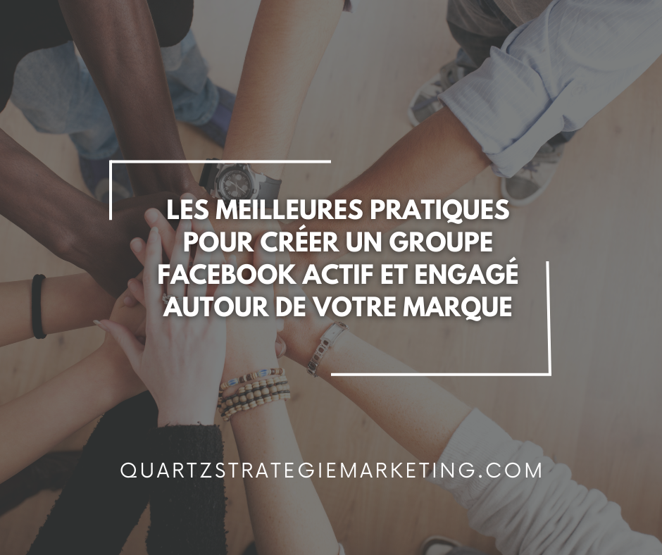 Les meilleures pratiques pour créer un groupe Facebook actif et engagé autour de votre marque