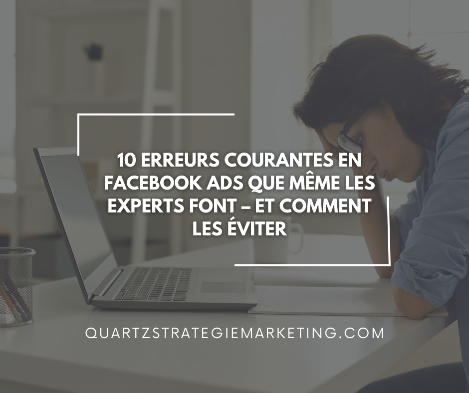 10 erreurs courantes en Facebook Ads que même les experts font – et comment les éviter